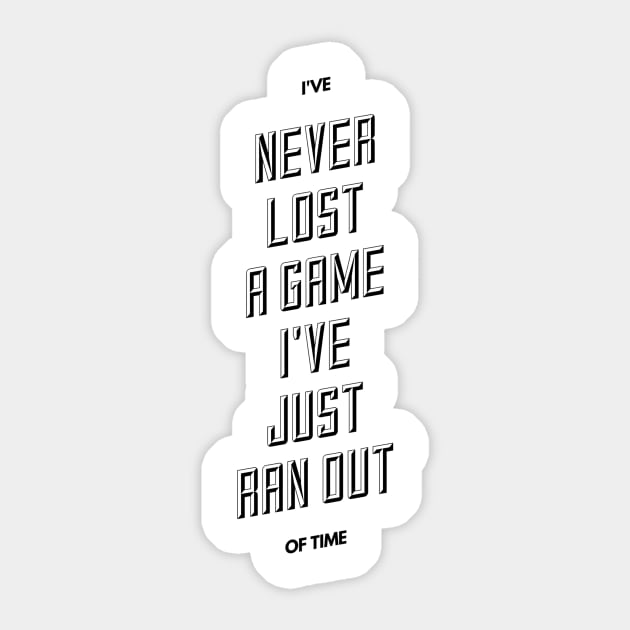 I've never lost a game I've just ran out of time Sticker by GMAT